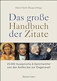 Das große Handbuch der Zitate: 25.000 Aussprüche & Sprichwörter von der Antike bis zur Gegenwart