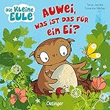 Die kleine Eule: Auwei, was ist das für ein Ei?: Liebevoll gereimtes Pappbilderbuch für Kinder ab 2 Jahren (Die kleine Eule und ihre Freunde)